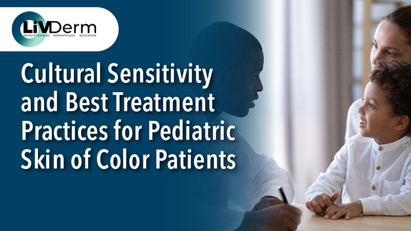 Cultural Sensitivity and Best Treatment Practices for Pediatric Skin of Color Patients