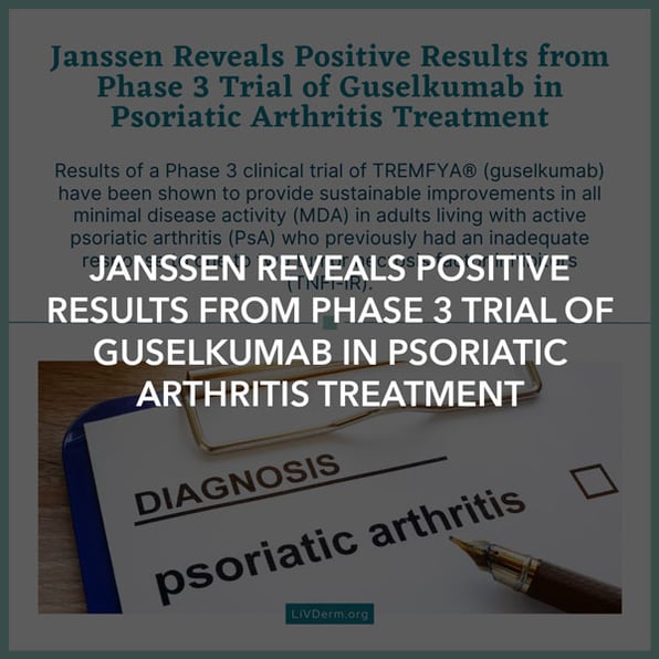 Janssen Reveals Positive Results from Phase 3 Trial of Guselkumab in Psoriatic Arthritis Treatment