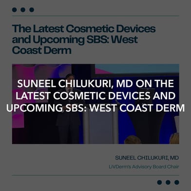 Suneel Chilukuri, MD on the Latest Cosmetic Devices and Upcoming SBS: West Coast Derm