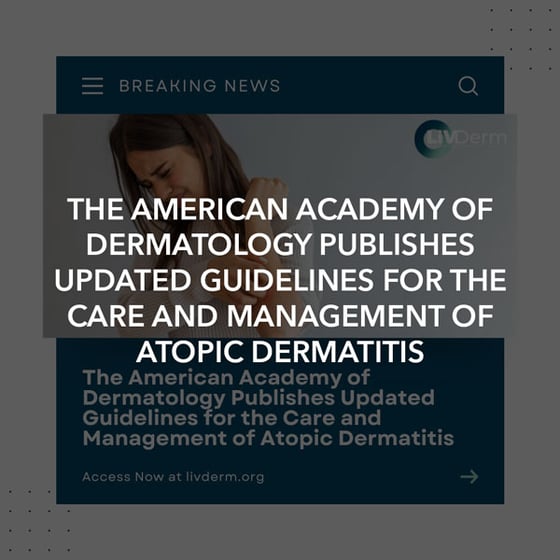 The American Academy of Dermatology Publishes Updated Guidelines for the Care and Management of Atopic Dermatitis
