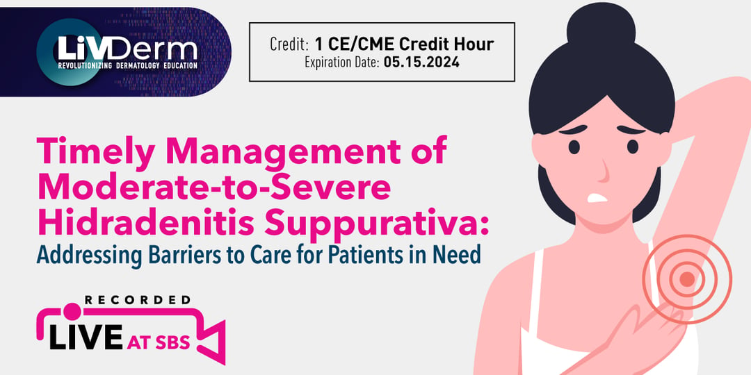 Timely Management of Moderate-to-severe Hidradenitis Suppurativa: Addressing Barriers to Care for Patients in Need