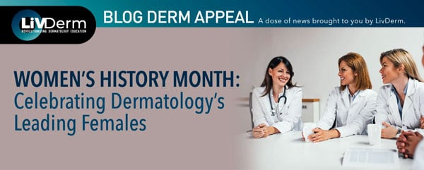 Women’s History Month: Celebrating Dermatology's Leading Females