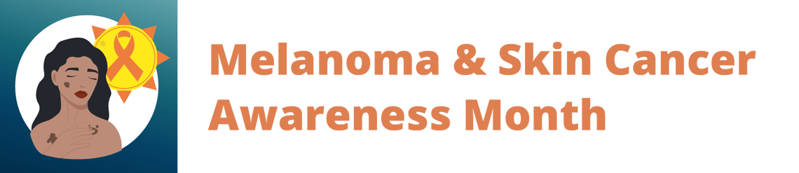 Melanoma & Skin Cancer Awareness Month