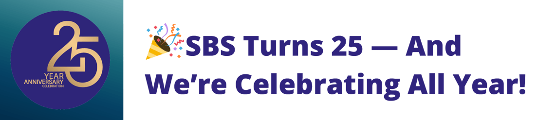 SBS Turns 25 - And We’re Celebrating All Year!